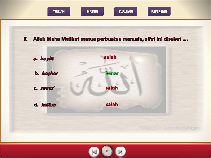 TUJUAN 6. MATERI EVALUASI REFERENSI Allah Maha Melihat semua perbuatan manusia, sifat ini disebut