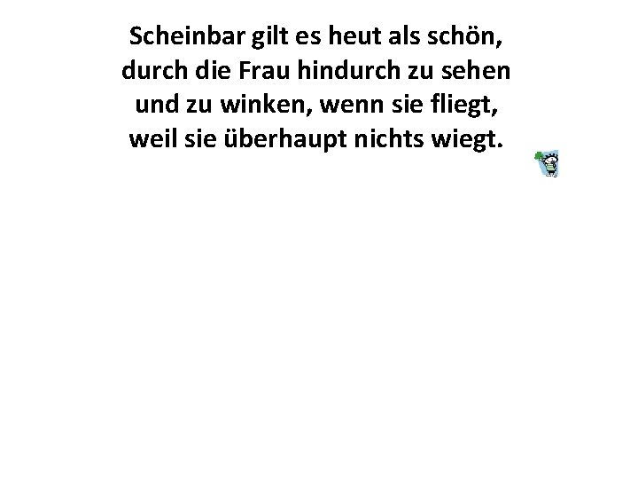Scheinbar gilt es heut als schön, durch die Frau hindurch zu sehen und zu Scheinbar gilt es heut als schön, durch die Frau hindurch zu sehen und zu