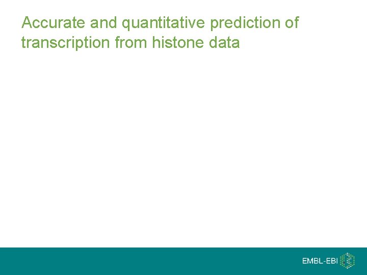Accurate and quantitative prediction of transcription from histone data 