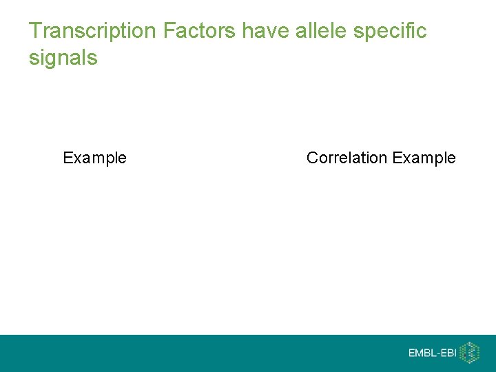Transcription Factors have allele specific signals Example Correlation Example 
