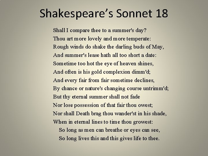 Shakespeare’s Sonnet 18 Shall I compare thee to a summer's day? Thou art more