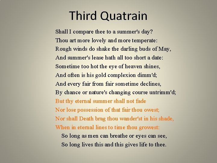 Third Quatrain Shall I compare thee to a summer's day? Thou art more lovely