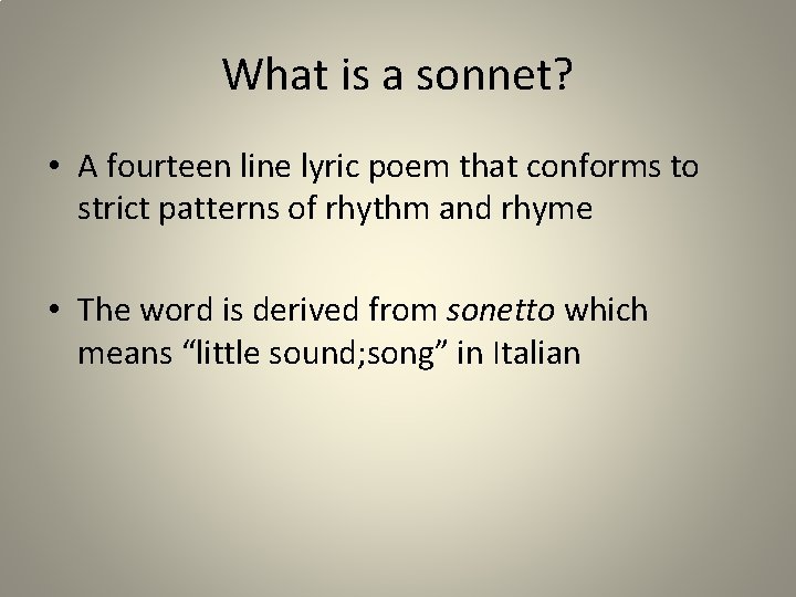 What is a sonnet? • A fourteen line lyric poem that conforms to strict