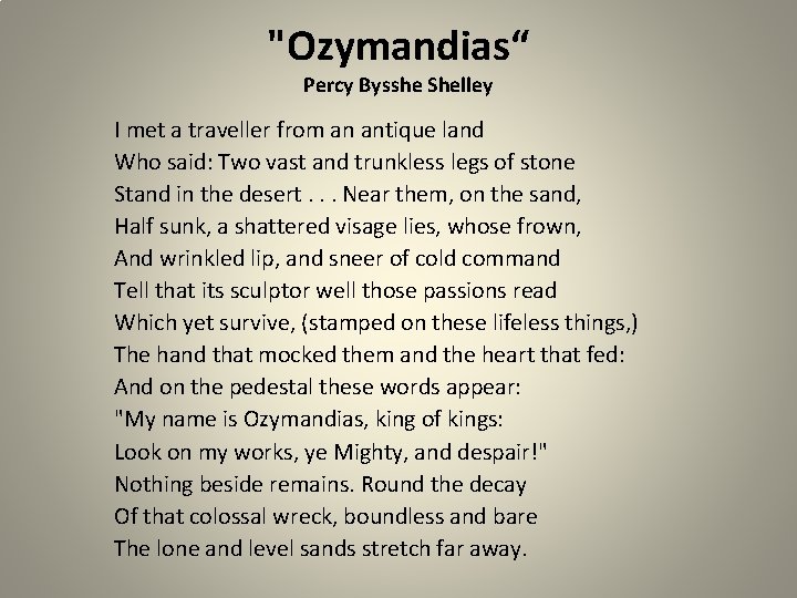 "Ozymandias“ Percy Bysshe Shelley I met a traveller from an antique land Who said: