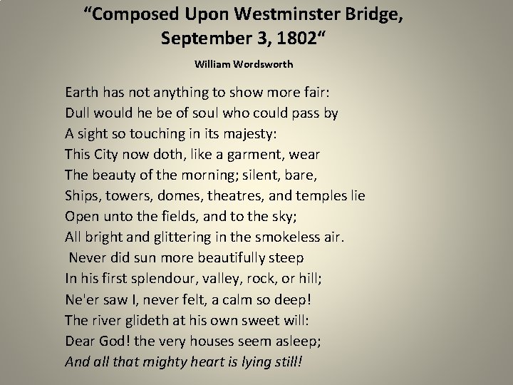 “Composed Upon Westminster Bridge, September 3, 1802“ William Wordsworth Earth has not anything to
