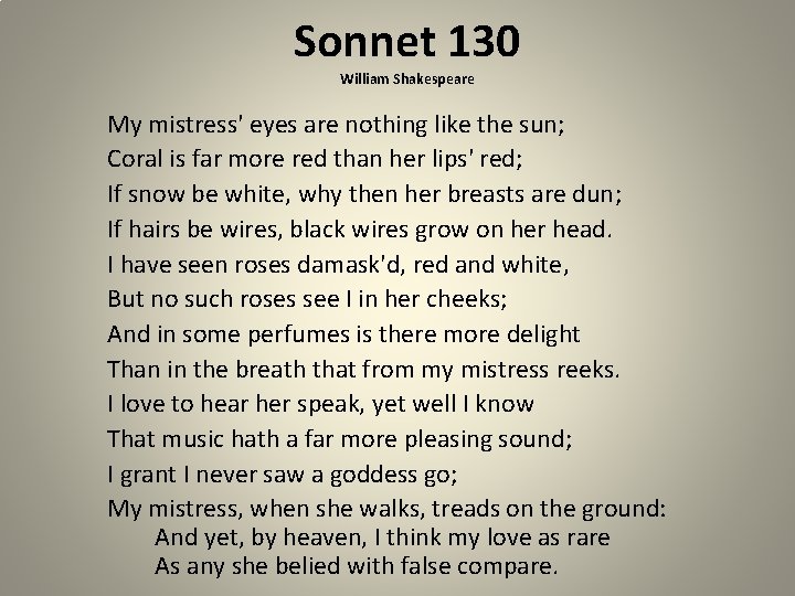 Sonnet 130 William Shakespeare My mistress' eyes are nothing like the sun; Coral is