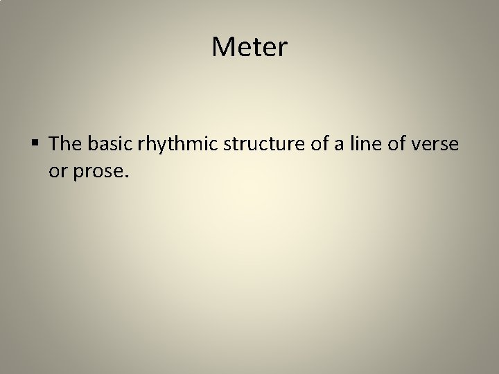 Meter § The basic rhythmic structure of a line of verse or prose. 