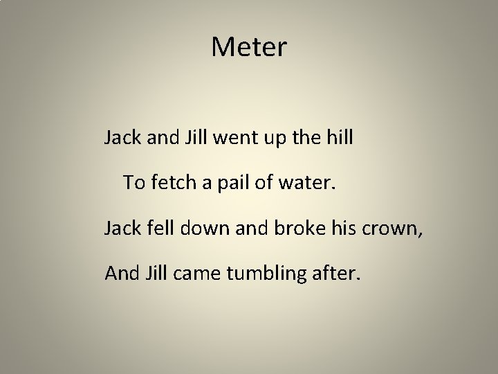 Meter Jack and Jill went up the hill To fetch a pail of water.