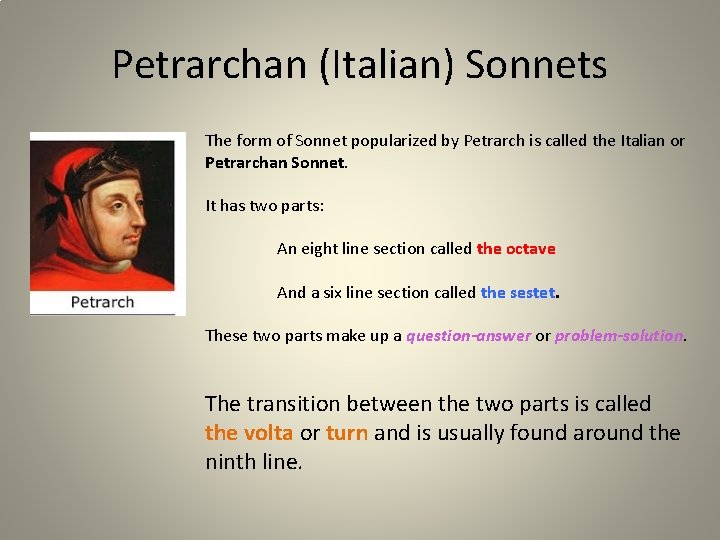 Petrarchan (Italian) Sonnets The form of Sonnet popularized by Petrarch is called the Italian