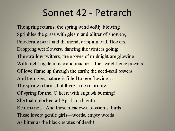 Sonnet 42 - Petrarch The spring returns, the spring wind softly blowing Sprinkles the