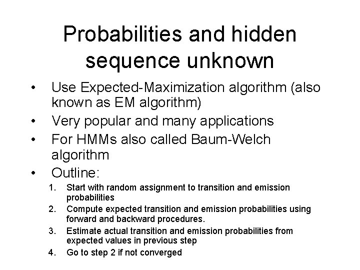 Probabilities and hidden sequence unknown • • Use Expected-Maximization algorithm (also known as EM