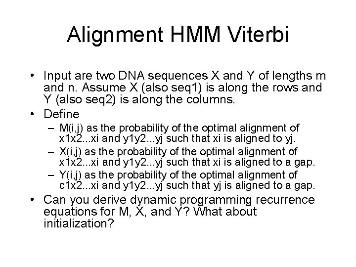 Alignment HMM Viterbi • Input are two DNA sequences X and Y of lengths