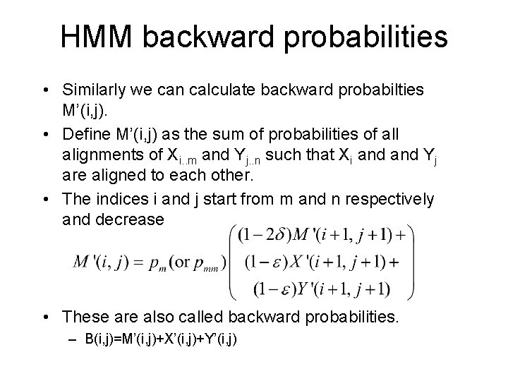 HMM backward probabilities • Similarly we can calculate backward probabilties M’(i, j). • Define