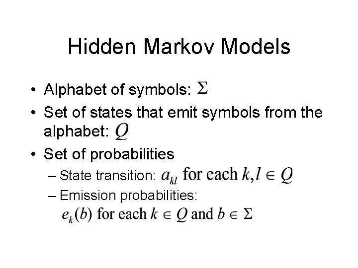 Hidden Markov Models • Alphabet of symbols: • Set of states that emit symbols