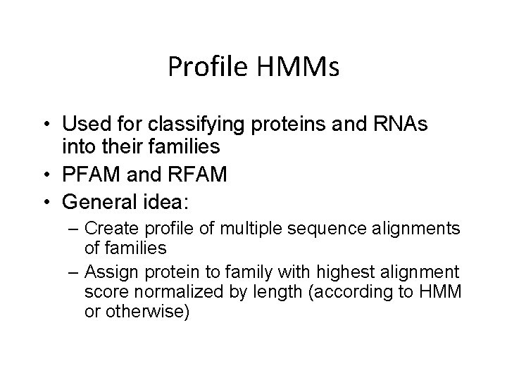 Profile HMMs • Used for classifying proteins and RNAs into their families • PFAM