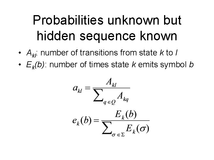 Probabilities unknown but hidden sequence known • Akl: number of transitions from state k