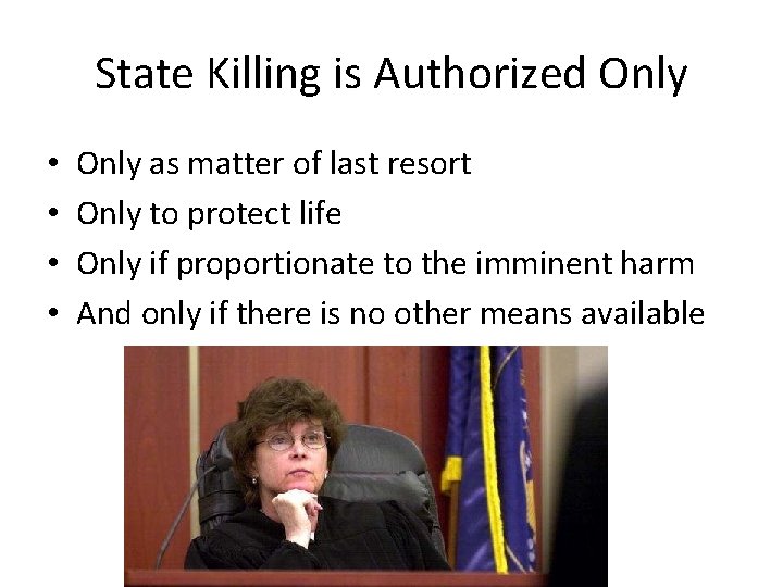 State Killing is Authorized Only • • Only as matter of last resort Only