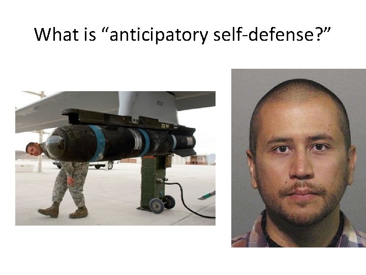 What is “anticipatory self-defense? ” 
