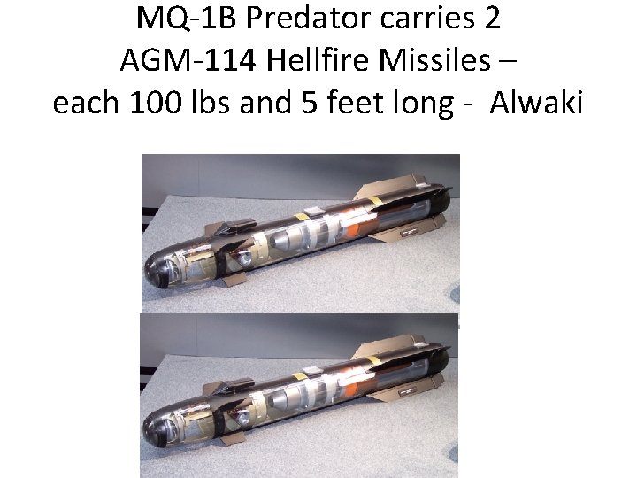 MQ-1 B Predator carries 2 AGM-114 Hellfire Missiles – each 100 lbs and 5