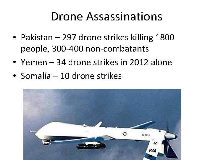 Drone Assassinations • Pakistan – 297 drone strikes killing 1800 people, 300 -400 non-combatants