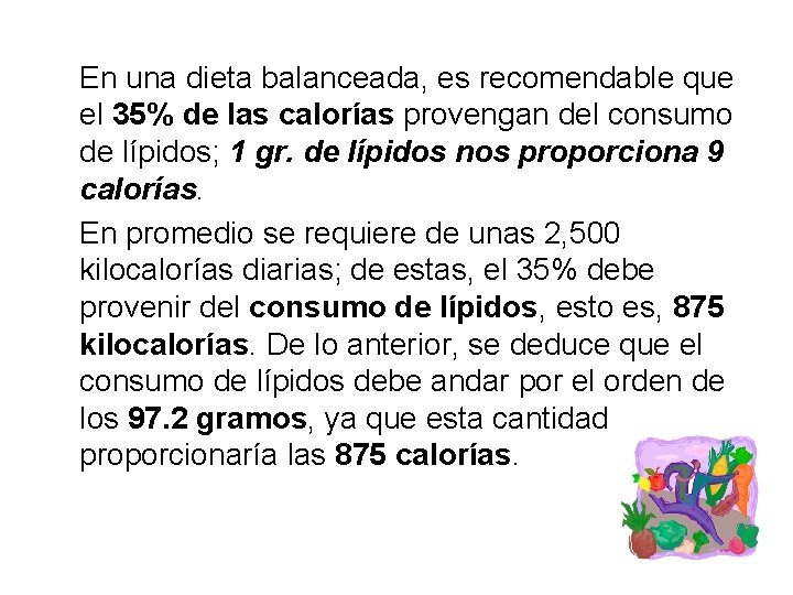 En una dieta balanceada, es recomendable que el 35% de las calorías provengan del