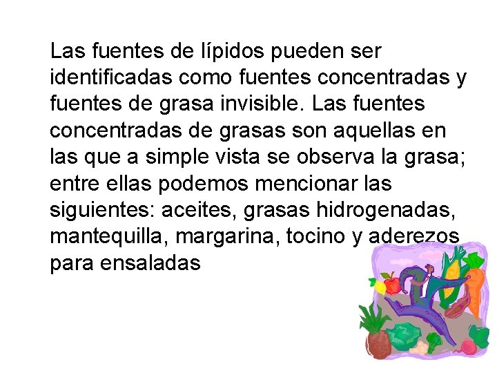 Las fuentes de lípidos pueden ser identificadas como fuentes concentradas y fuentes de grasa