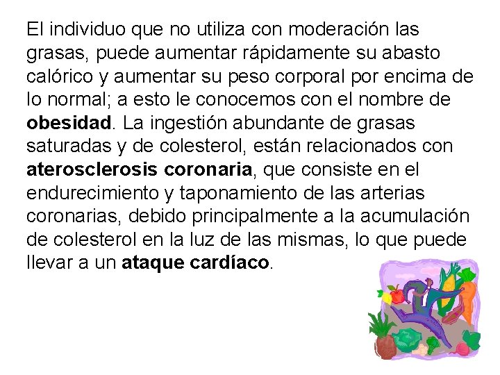 El individuo que no utiliza con moderación las grasas, puede aumentar rápidamente su abasto