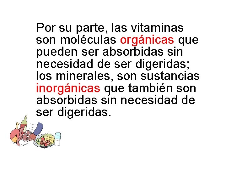 Por su parte, las vitaminas son moléculas orgánicas que pueden ser absorbidas sin necesidad