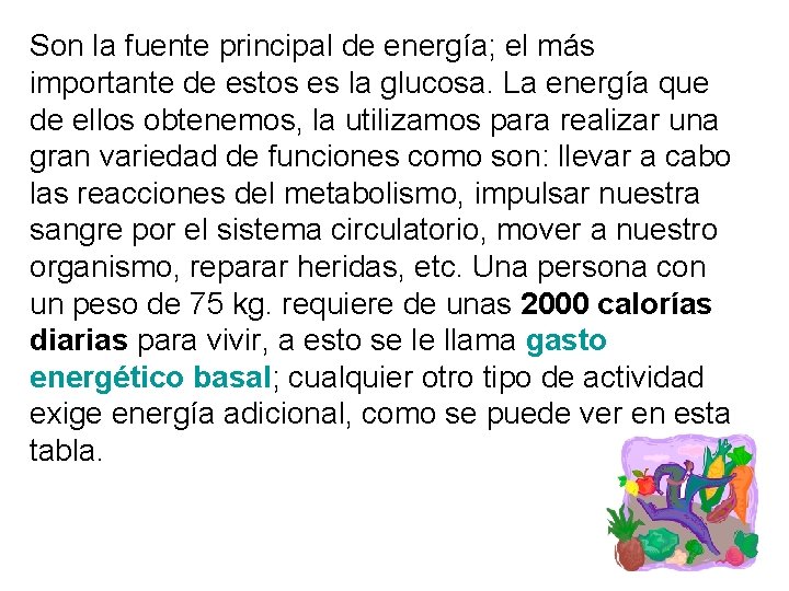 Son la fuente principal de energía; el más importante de estos es la glucosa.