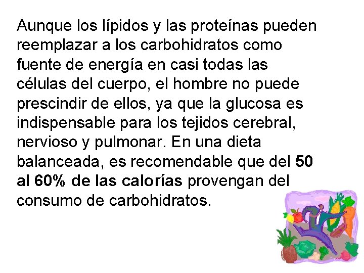 Aunque los lípidos y las proteínas pueden reemplazar a los carbohidratos como fuente de