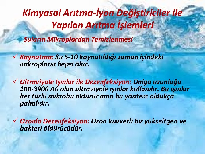 Kimyasal Arıtma-İyon Değiştiriciler ile Yapılan Arıtma İşlemleri Suların Mikroplardan Temizlenmesi ü Kaynatma: Su 5