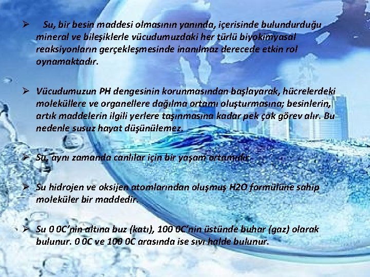 Ø Su, bir besin maddesi olmasının yanında, içerisinde bulundurduğu mineral ve bileşiklerle vücudumuzdaki her