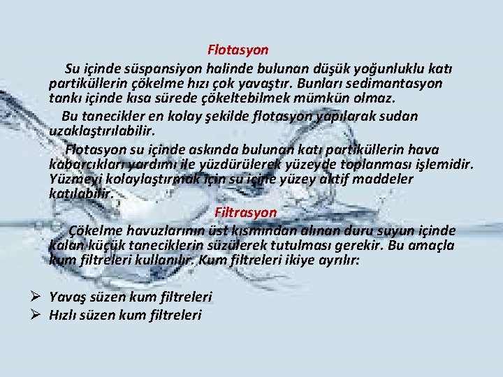 Flotasyon Su içinde süspansiyon halinde bulunan düşük yoğunluklu katı partiküllerin çökelme hızı çok yavaştır.