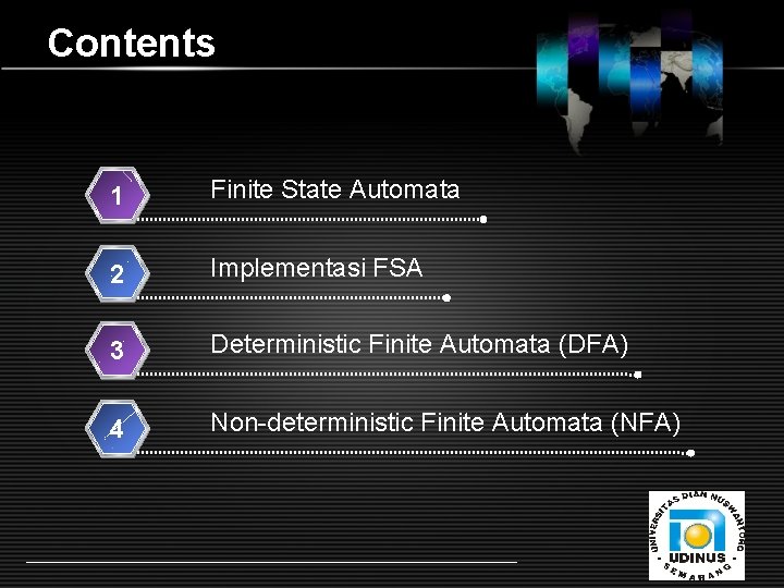 Contents 1 Finite State Automata 2 Implementasi FSA 3 Deterministic Finite Automata (DFA) 4