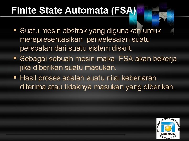 Finite State Automata (FSA) § Suatu mesin abstrak yang digunakan untuk merepresentasikan penyelesaian suatu
