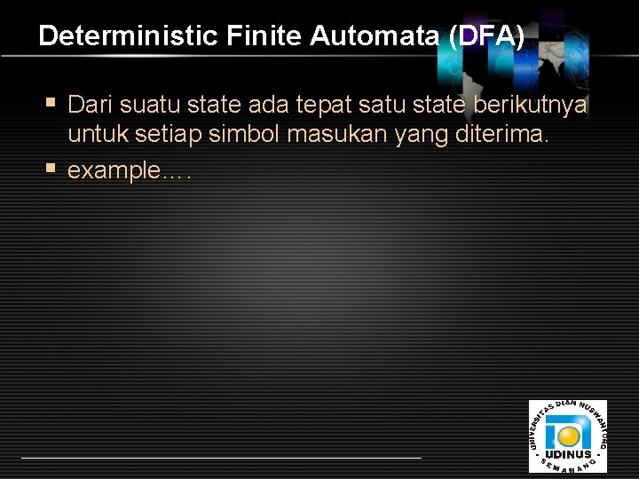 Deterministic Finite Automata (DFA) § Dari suatu state ada tepat satu state berikutnya untuk