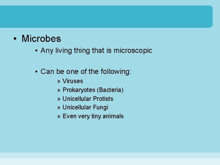  • Microbes • Any living that is microscopic • Can be one of