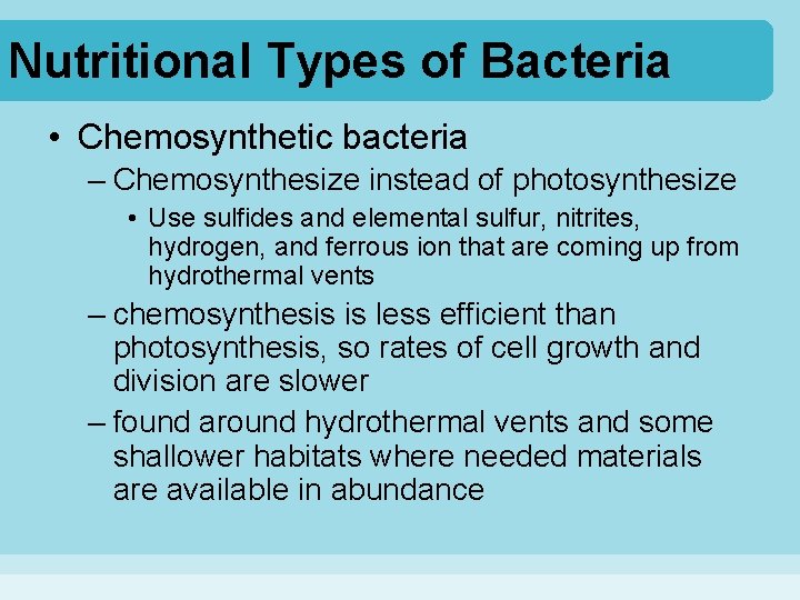Nutritional Types of Bacteria • Chemosynthetic bacteria – Chemosynthesize instead of photosynthesize • Use