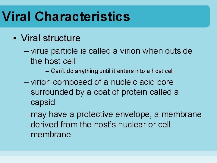 Viral Characteristics • Viral structure – virus particle is called a virion when outside