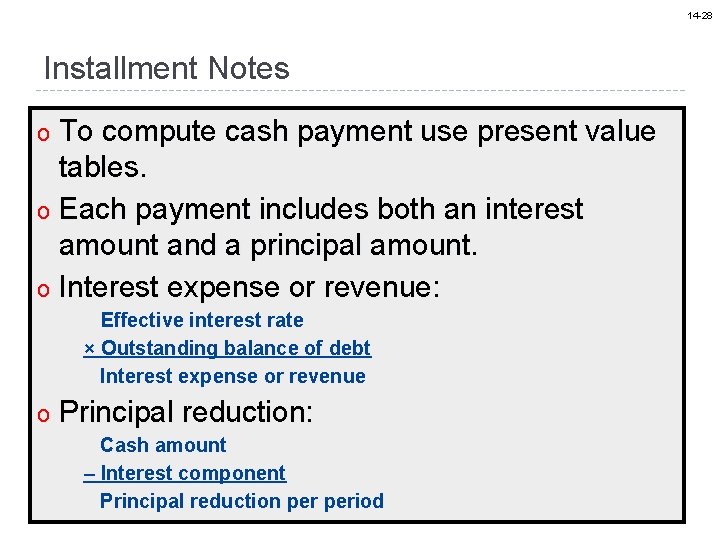 14 -28 Installment Notes To compute cash payment use present value tables. o Each