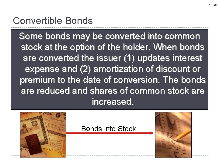 14 -35 Convertible Bonds Some bonds may be converted into common stock at the