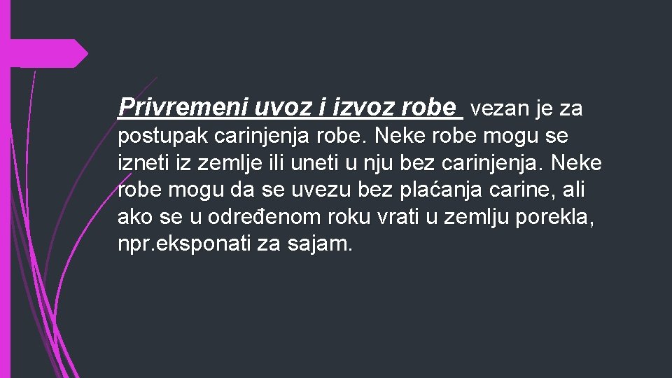 Privremeni uvoz i izvoz robe vezan je za postupak carinjenja robe. Neke robe mogu