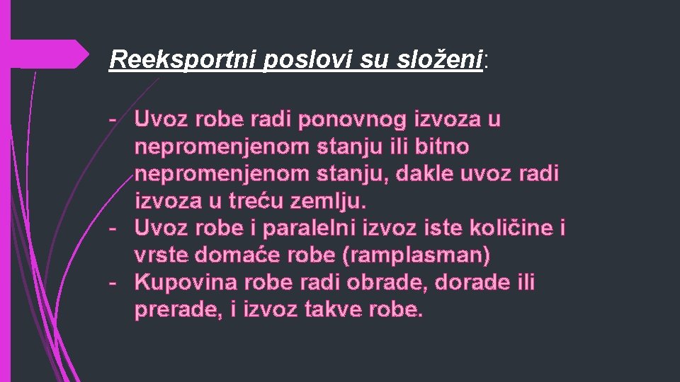 Reeksportni poslovi su složeni: - Uvoz robe radi ponovnog izvoza u nepromenjenom stanju ili