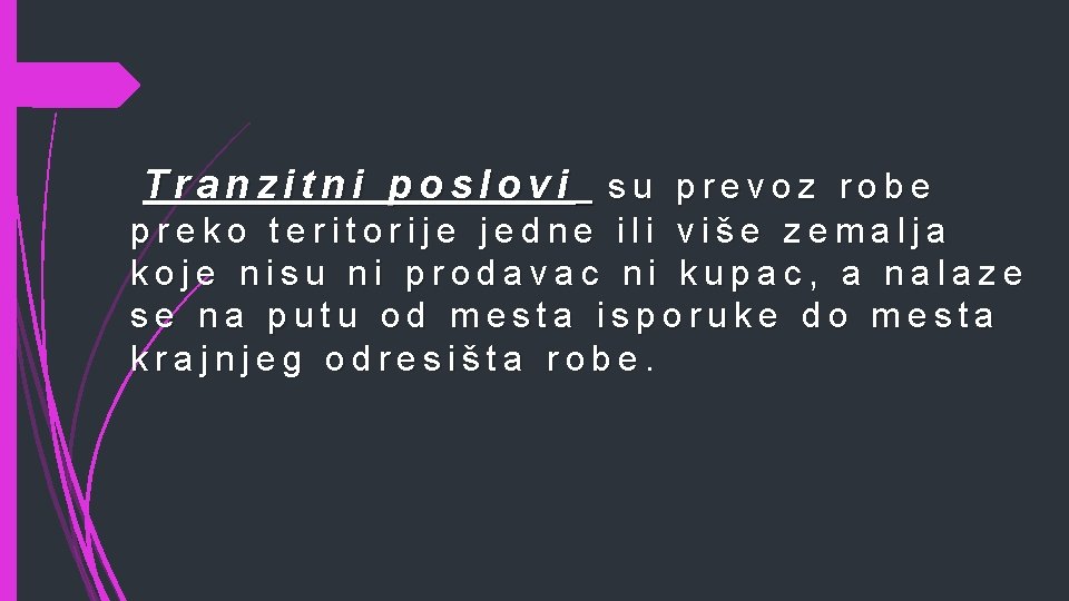 Tranzitni poslovi su prevoz robe preko teritorije jedne ili više zemalja koje nisu ni