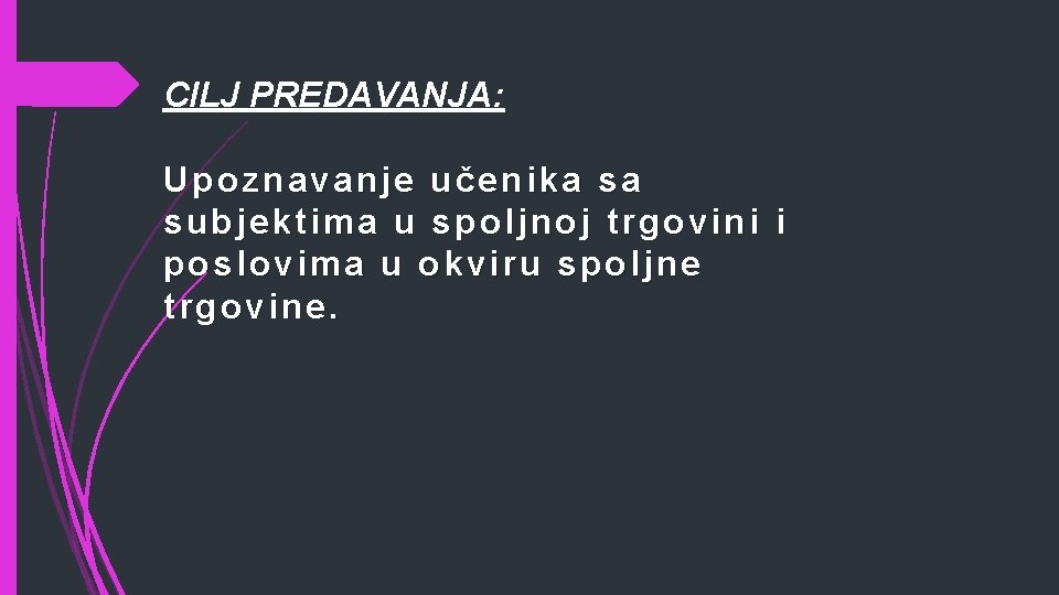 CILJ PREDAVANJA: Upoznavanje učenika sa subjektima u spoljnoj trgovini i poslovima u okviru spoljne