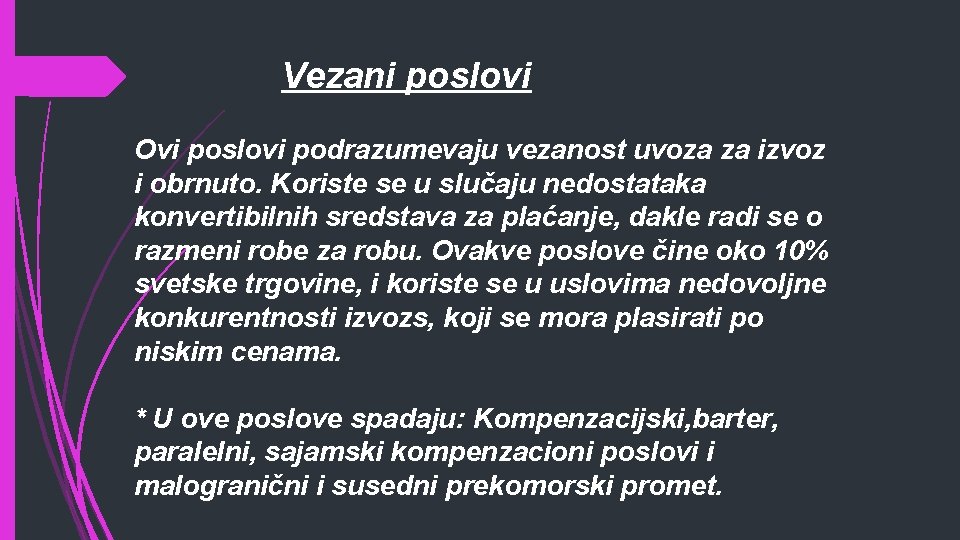 Vezani poslovi Ovi poslovi podrazumevaju vezanost uvoza za izvoz i obrnuto. Koriste se u