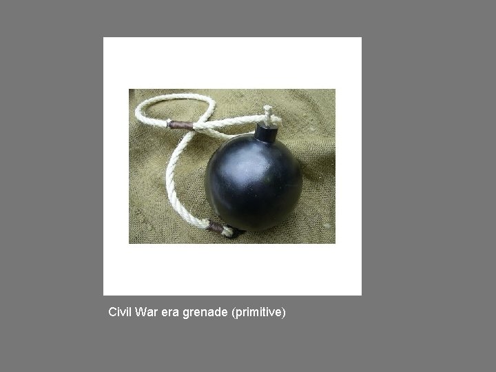 Civil War era grenade (primitive) 