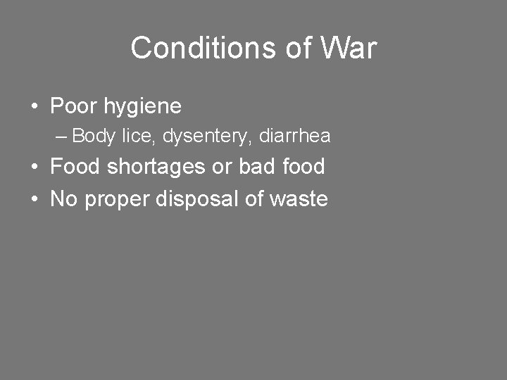 Conditions of War • Poor hygiene – Body lice, dysentery, diarrhea • Food shortages