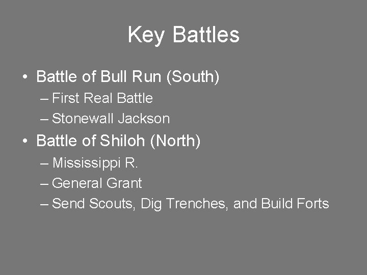 Key Battles • Battle of Bull Run (South) – First Real Battle – Stonewall