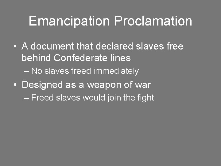 Emancipation Proclamation • A document that declared slaves free behind Confederate lines – No